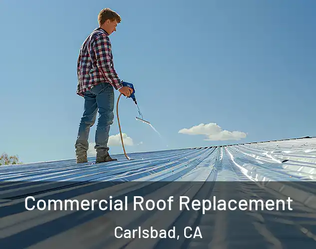  Commercial Roof Replacement Carlsbad, CA