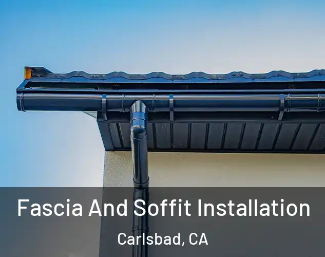  Fascia And Soffit Installation Carlsbad, CA