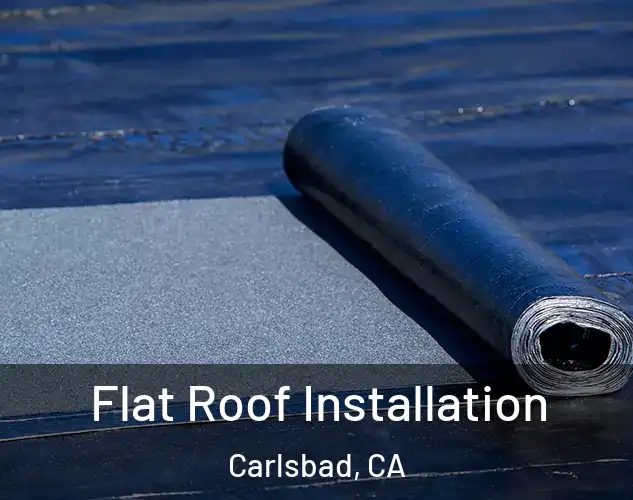  Flat Roof Installation Carlsbad, CA