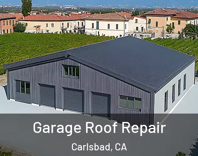  Garage Roof Repair Carlsbad, CA