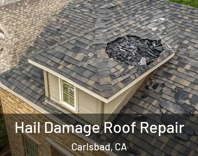  Hail Damage Roof Repair Carlsbad, CA