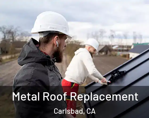  Metal Roof Replacement Carlsbad, CA