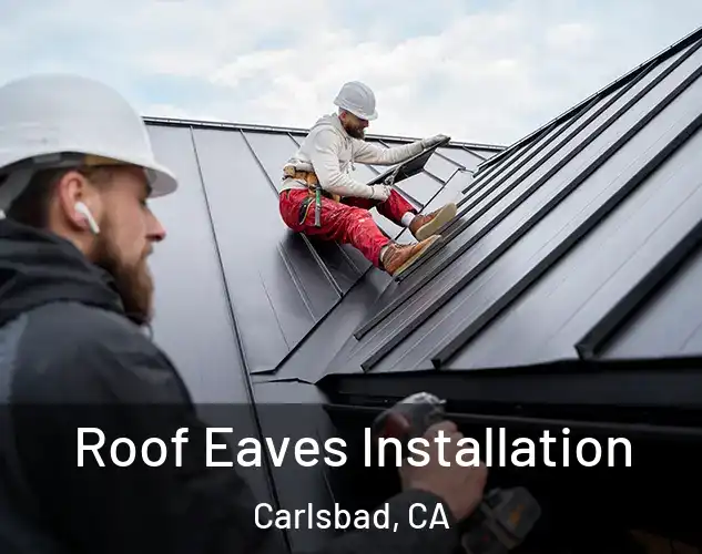  Roof Eaves Installation Carlsbad, CA