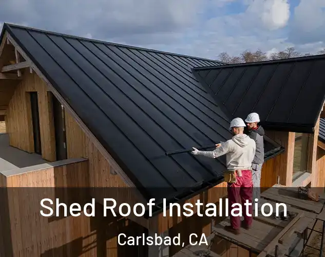  Shed Roof Installation Carlsbad, CA