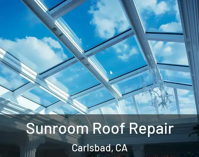  Sunroom Roof Repair Carlsbad, CA