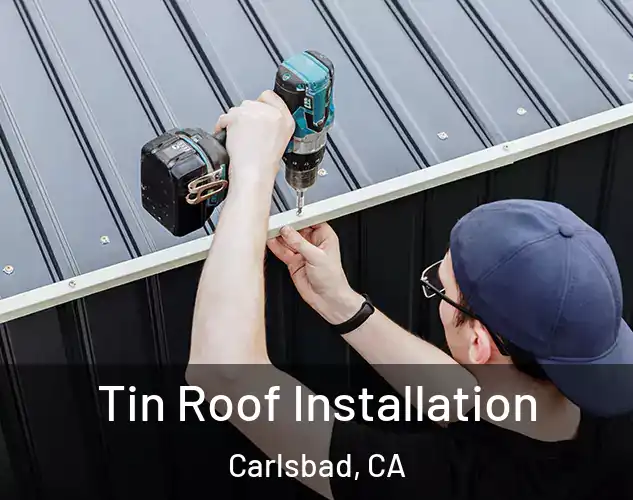  Tin Roof Installation Carlsbad, CA